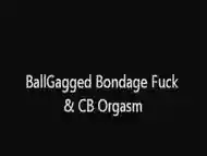 BallGagged Bondage Fuck &amp; CB Orgasm