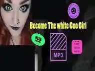 Become The White Goo Girl by Goddess Lana