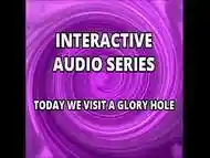 Interactive Audio Series TODAY WE VISIT THE GLORY HOLE XVIDEOS
